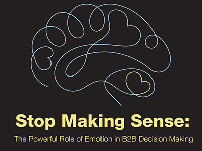 Stop Making Sense: The Powerful Role of Emotion in B2B Decision Making