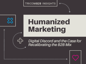 Humanized Marketing: Digital discord and the case and the case for recalibrating the B2B mix